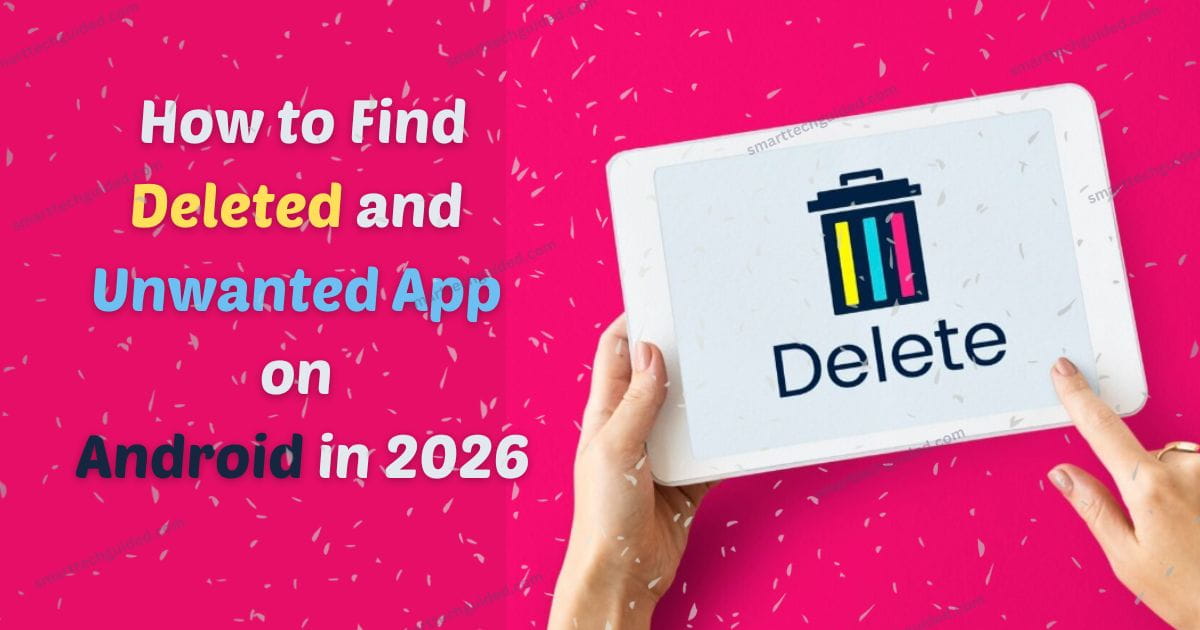 How to Find Deleted and Unwanted App on Android in 2026