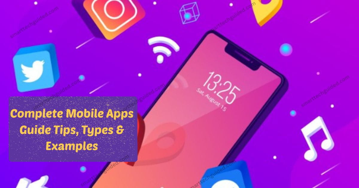 Complete Mobile Apps Guide Tips, Types & Examples