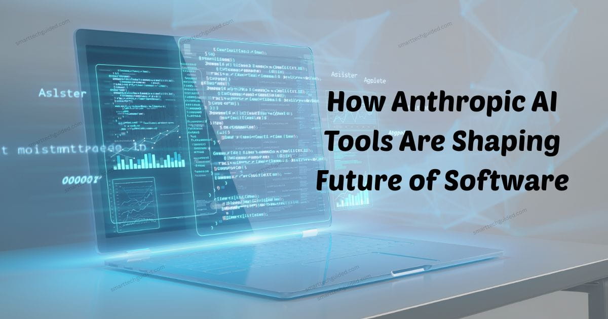 How Anthropic AI Tools Are Shaping Future of Software