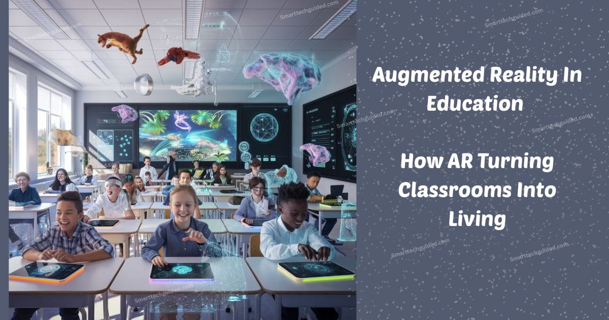 Augmented Reality in Education How AR Turning Classrooms Into Living