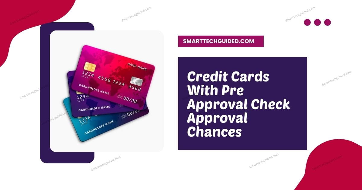 Credit Cards With Pre Approval Check Approval Chances