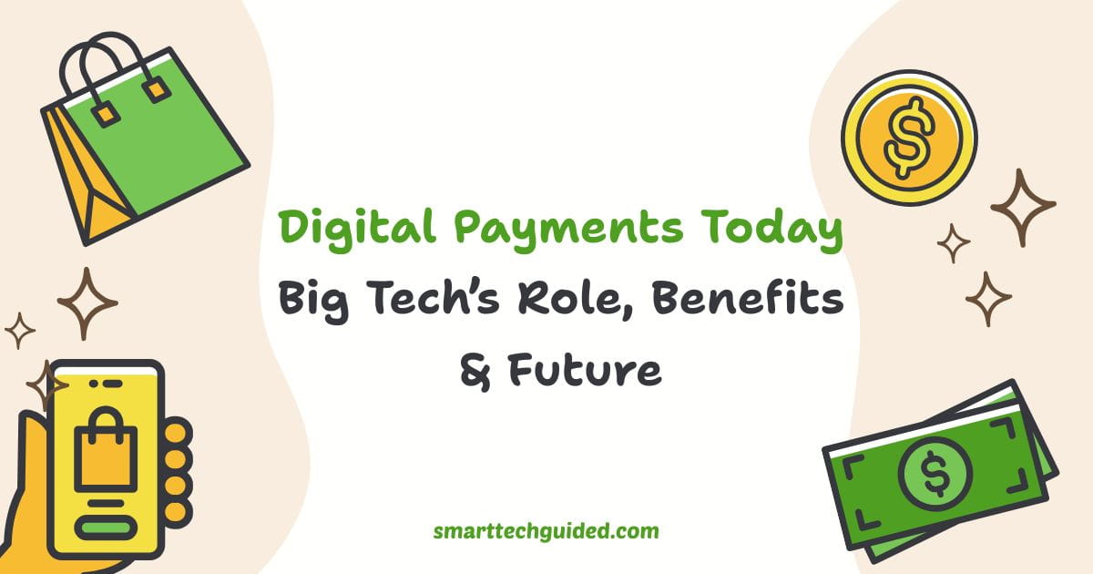 Digital Payments Today: Big Tech’s Role, Benefits & Future
