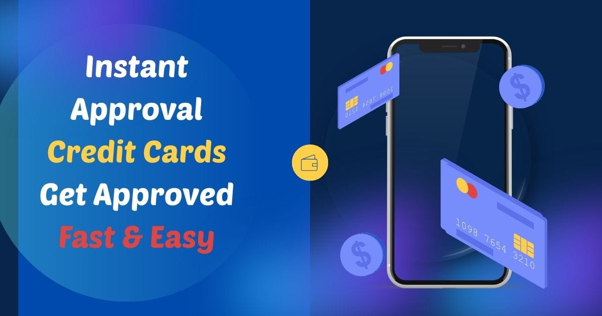 Instant Approval Credit Cards Get Approved Fast & Easy
