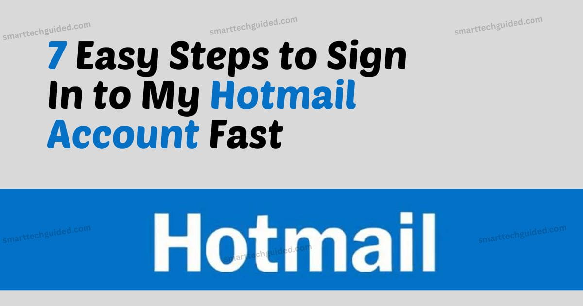 7 Easy Steps to Sign In to My Hotmail Account Fast