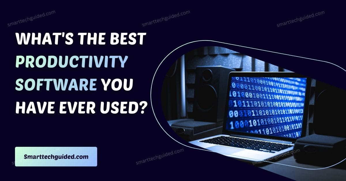 What’s the best productivity software you have ever used?