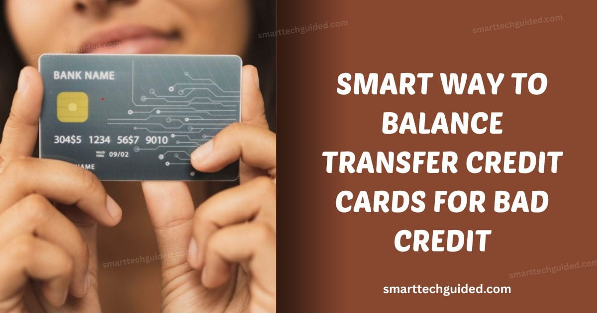 Smart Way to Balance Transfer Credit Cards for Bad Credit