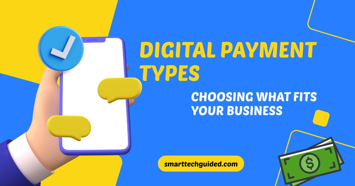Digital Payment Types: Choosing What Fits Your Business