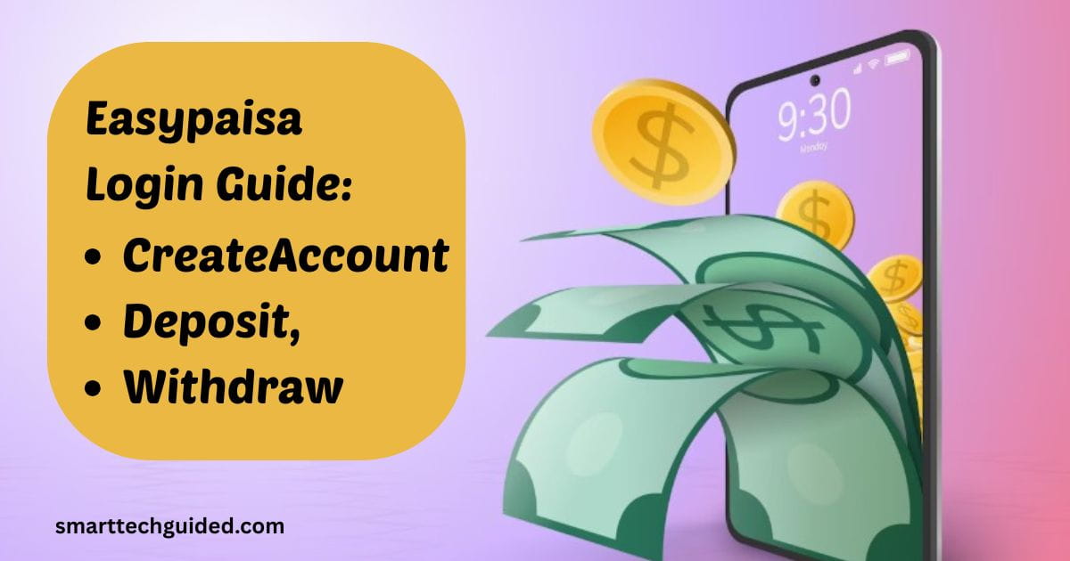 Easypaisa Login Guide:Create Account, Deposit, Withdraw