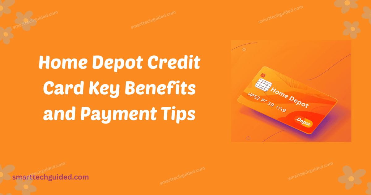 Home Depot Credit Card Key Benefits and Payment Tips