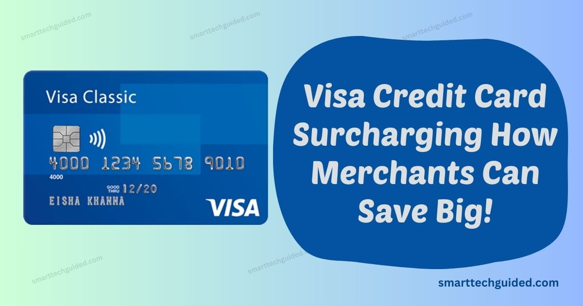 Visa Credit Card Surcharging How Merchants Can Save Big!